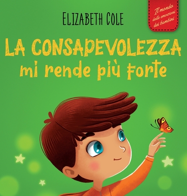 La consapevolezza mi rende più forte: Libro illustrato sulla mindfulness  per ritrovare la calma, restare concentrati e superare l'ansia (Il mondo  dell (Hardcover)