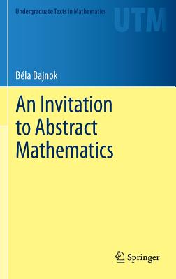 An Invitation to Abstract Mathematics (Undergraduate Texts in Mathematics)