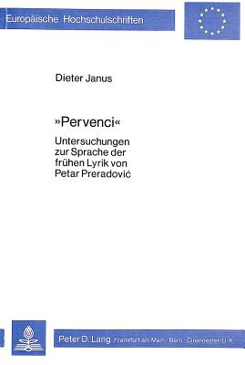 -Pervenci-: Untersuchungen Zur Sprache Der Fruehen Lyrik Von Petar Preradovic (Europaeische Hochschulschriften / European University Studie #16) By Dieter Janus Cover Image