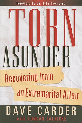 Torn Asunder: Recovering From an Extramarital Affair By Dave Carder, Duncan Jaenicke (Contributions by), Dr. John Townsend (Foreword by) Cover Image
