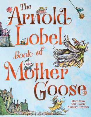 The Arnold Lobel Book of Mother Goose By Arnold Lobel, Arnold Lobel (Illustrator) Cover Image