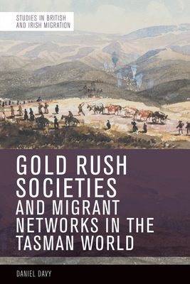 Gold Rush Societies, Environments and Migrant Networks in the Tasman World By Daniel Davy Cover Image