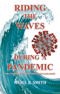 Riding The Waves During A Pandemic: Will Your Family Survive Shelter in Place Again? By Meril R. Smith Cover Image
