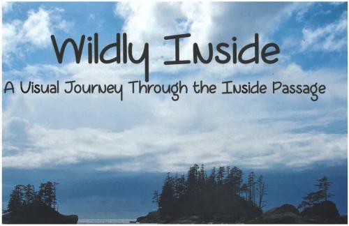 Wildly Inside: A Visual Journey Through the Inside Passage By Susan Marie Conrad Cover Image
