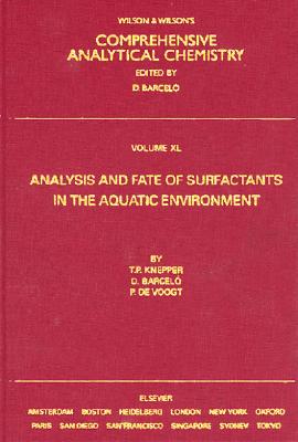 Analysis and Fate of Surfactants in the Aquatic Environment: Volume 40 (Wilson & Wilson's Comprehensive Analytical Chemistry #40) Cover Image