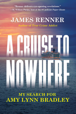 A Cruise to Nowhere: My Search for Amy Lynn Bradley By James Renner Cover Image