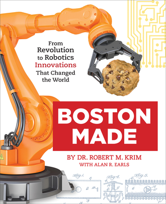 Boston Made: From Revolution to Robotics, Innovations that Changed the World Cover Image