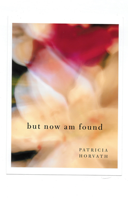 But Now Am Found By Patricia Horvath Cover Image