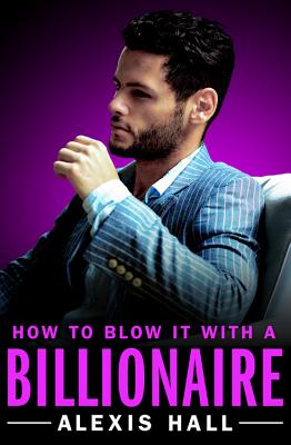 Cover for How to Blow It with a Billionaire (Arden St. Ives #2)