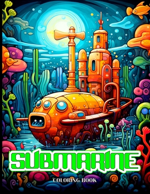 Submarine Coloring Book: Old & Modern Submarine Illustrations For Adults Relaxations Cover Image