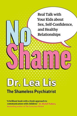 No Shame: Real Talk With Your Kids About Sex, Self-Confidence, and Healthy Relationships Cover Image
