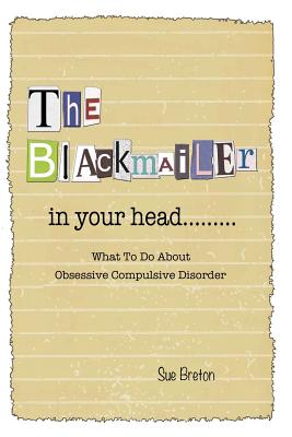 The Blackmailer in Your Head: What To Do About Obsessive Compulsive Disorder Cover Image