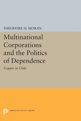 Multinational Corporations and the Politics of Dependence: Copper in Chile (Center for International Affairs)