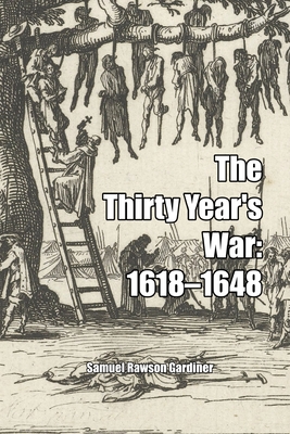 The Thirty Year's War: 1618-1648 By Samuel Rawson Gardiner Cover Image