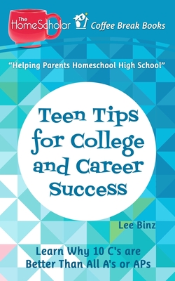 Teen Tips for College and Career Success: Learn Why 10 C's are Better Than All A's or APs (Coffee Break Books #35)