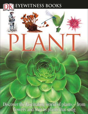 DK Eyewitness Books: Plant: Discover the Fascinating World of Plants