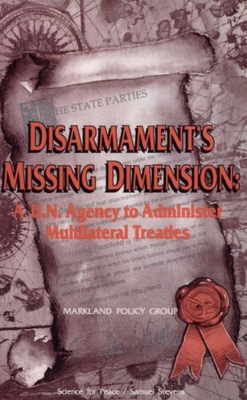 Disarmament's Missing Dimension: A U.N. Agency to Administer Multilateral Treaties (Canadian Papers in Peace Studies #1990) Cover Image
