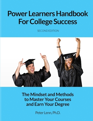 Power Learners Handbook for College Success: The Mindset and Methods to Master Your Courses and Earn Your Degree Cover Image