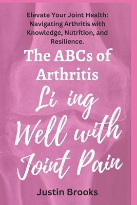 The ABCs of Arthritis Living Well with Joint Pain Cover Image