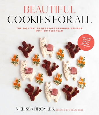Beautiful Cookies for All: The Easy Way to Decorate Stunning Designs with Buttercream By Melissa Broyles Cover Image