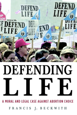 Defending Life: A Moral and Legal Case Against Abortion Choice Cover Image
