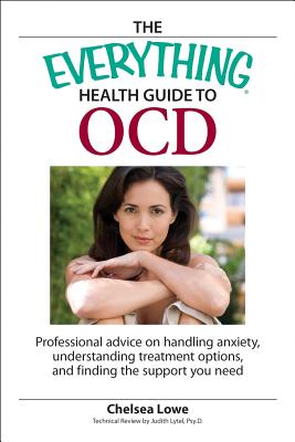 The Everything Health Guide to OCD: Professional advice on handling anxiety, understanding treatment options, and finding the support you need (Everything®) By Chelsea Lowe Cover Image