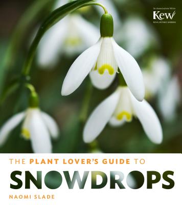 The Plant Lover's Guide to Snowdrops (The Plant Lover’s Guides)