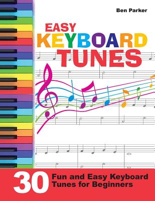 Easy Keyboard Tunes: 30 Fun and Easy Keyboard Tunes for Beginners Cover Image