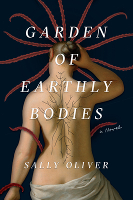 Garden of Earthly Bodies: A Novel By Sally Oliver Cover Image