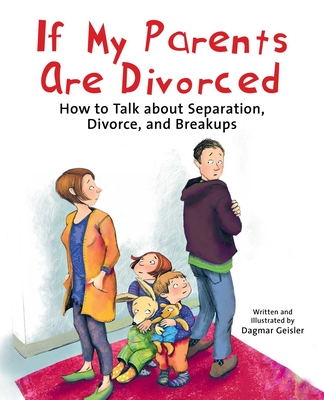 If My Parents Are Divorced: How to Talk about Separation, Divorce, and Breakups (The Safe Child, Happy Parent Series)