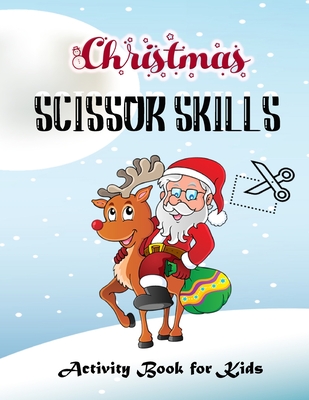 Christmas Scissor Skills Activity Book For Kids: Cute and Unique Cut and Paste Christmas Workbook. Activity Book for Boys, Girls, Toddlers and Prescho By Karla S Cover Image