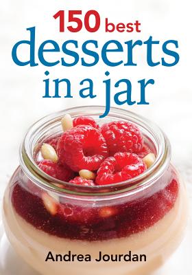 150 Best Desserts in a Jar By Andrea Jourdan Cover Image
