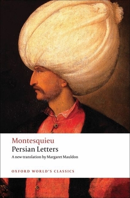 Persian Letters (Oxford World's Classics) By Montesquieu, Margaret Mauldon (Translator), Andrew Kahn (Editor) Cover Image
