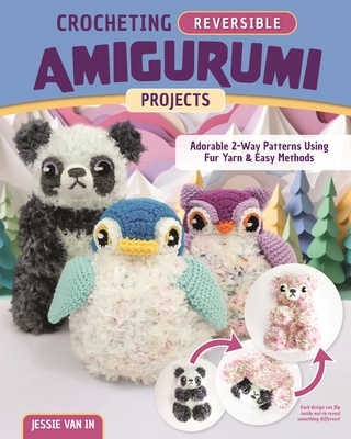 Crocheting Reversible Amigurumi Projects: Adorable 2-Way Patterns Using Fur Yarn & Easy Methods Cover Image