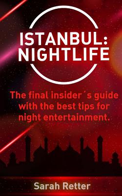 Istanbul: Nightlife: The final insider´s guide written by locals in-the-know with the best tips for night entertainment. Cover Image
