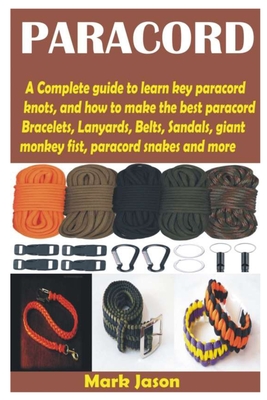 Paracord: A Complete guide to learn key paracord knots, and how to make the  best paracord Bracelets, Lanyards, Belts, Sandals, g (Paperback)
