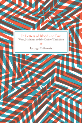 In Letters of Blood and Fire: Work, Machines, and the Crisis of Capitalism (Common Notions) Cover Image
