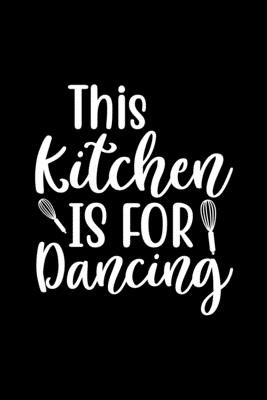 This Kitchen Is For Dancing: 100 Pages 6'' x 9'' Recipe Log Book Tracker - Best Gift For Cooking Lover Cover Image