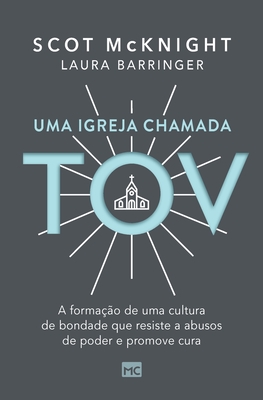 Uma igreja chamada tov: A formação de uma cultura de bondade que resiste a abusos de poder e promove cura Cover Image