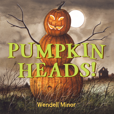 Pumpkin Heads By Wendell Minor, Wendell Minor (Illustrator) Cover Image