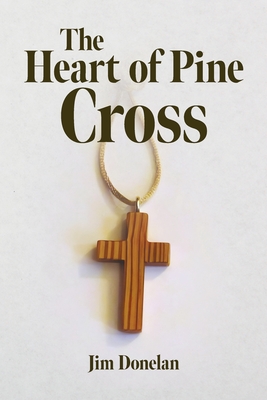 The Heart of Pine Cross By Jim Donelan Cover Image