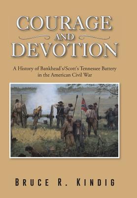 Courage and Devotion: A History of Bankhead's/Scott's Tennessee Battery in the American Civil War Cover Image