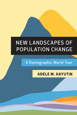New Landscapes of Population Change: A Demographic World Tour By Adele M. Hayutin Cover Image