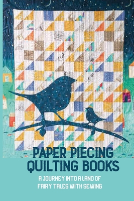 Paper Piecing Quilting Books: A Journey Into A Land Of Fairy Tales With  Sewing: Clever Sewing Patterns (Paperback)
