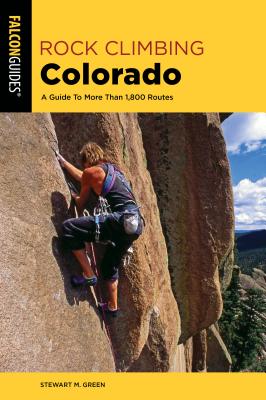 Rock Climbing Colorado: A Guide to More Than 1,800 Routes (State Rock Climbing) Cover Image