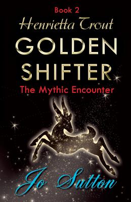 Henrietta Trout, Golden Shifter Book 2: The Mythic Encounter Cover Image
