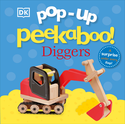 Pop-Up Peekaboo! Diggers: Pop-Up Surprise Under Every Flap! By DK Cover Image