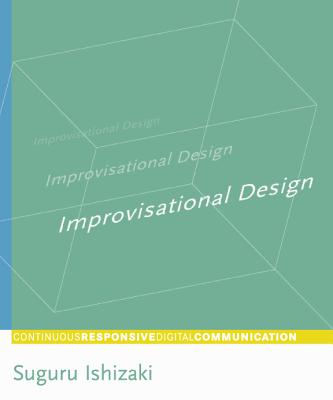 Improvisational Design: Continuous, Responsive Digital Communication (Mit Press)