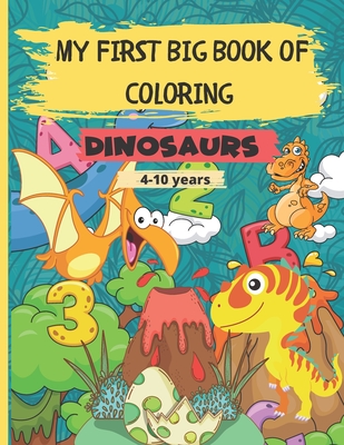 My First Big Book of Coloring - Dinosaurs: 56 Beautiful images to color for kids. Contains 113 pages - Great Gift for Boys & Girls Ages 4-10 Cover Image