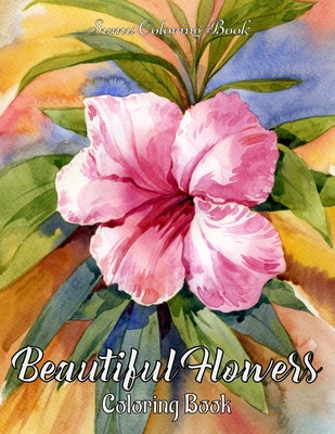 Beautiful Flowers Coloring Book: An Adult Coloring Book for adults and seniors for Stress Relief and Relaxation By Sumu Coloring Book Cover Image